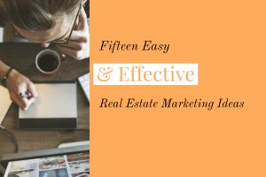 Fifteen Easy & Effective Real Estate Marketing Ideas