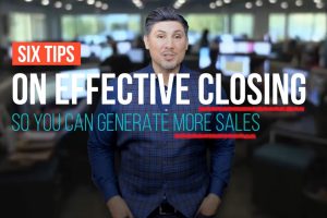 Six Tips On Effective Closing So You Can Generate More Sales