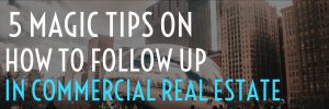 5 TIPS HOW TO FOLLOW UP IN COMMERCIAL REAL ESTATE paul argueta motivational speaker tedx speaker author entreprenuer contributor sales trainer